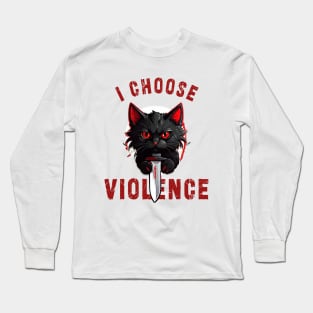 I CHOOSE VIOLENCE  Cat: Funny design for cats lover Long Sleeve T-Shirt